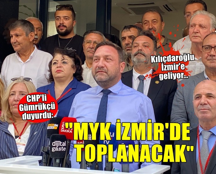 CHP'li Gümrükçü duyurdu... MYK İzmir'de toplanacak!