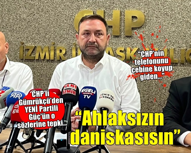 CHP’li Gümrükçü’den YENİ Partili Güç’e: Ahlaksızın daniskasısın