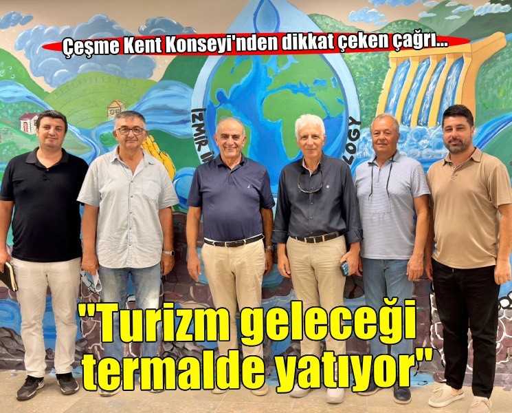 Çeşme Kent Konseyi'nden dikkat çeken çağrı... ''Turizm geleceği termalde yatıyor''