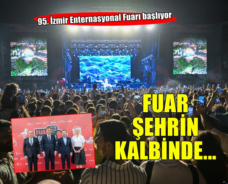 Fuar şehrin kalbinde: 95. İzmir Enternasyonal Fuarı başlıyor