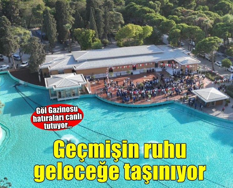 Göl Gazinosu geçmişin ruhunu geleceğe taşıyor