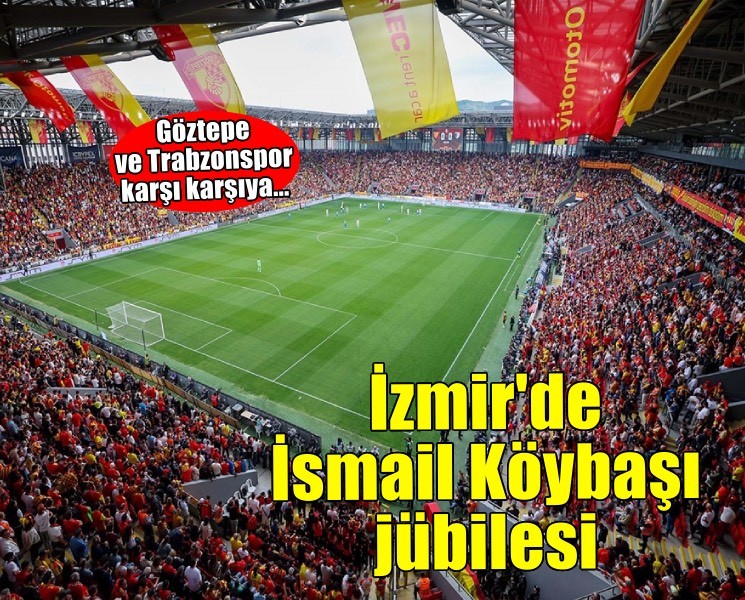 Göztepe ile Trabzonspor, İsmail Köybaşı'nın jübilesi için sahada