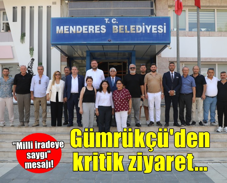 Gümrükçü'den Menderes'e kritik ziyaret!