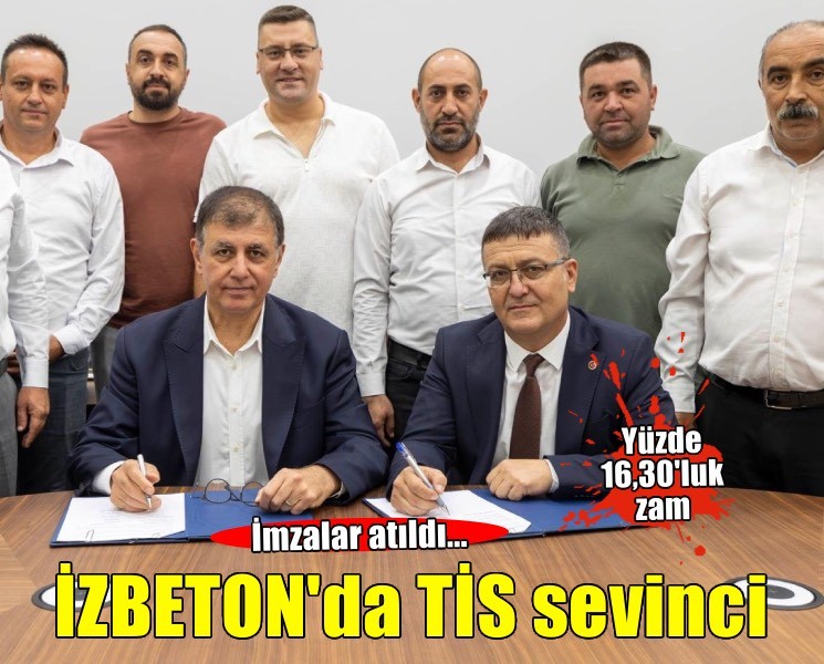 İZBETON’da toplu iş sözleşmesi imzalandı