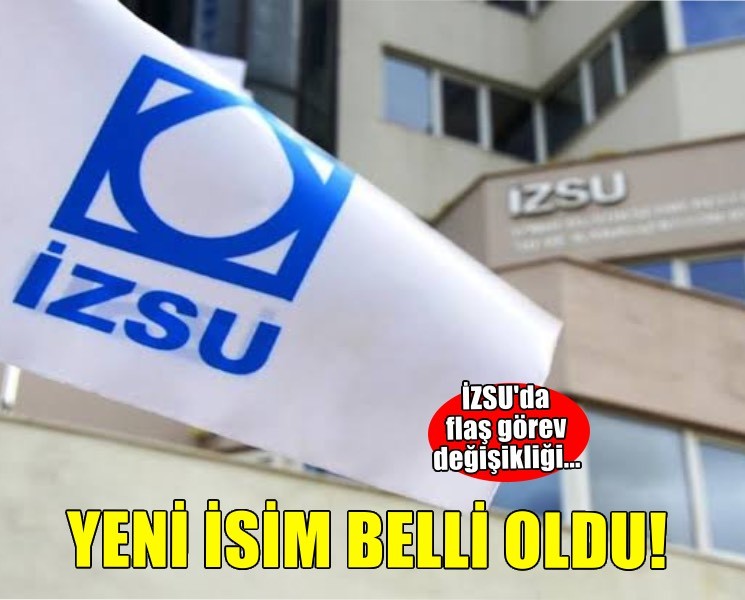 İZSU’da flaş görev değişikliği: Yeni genel müdür yardımcısı belli oldu!