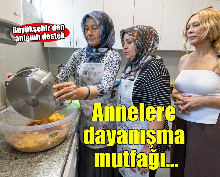 İzmir Büyükşehir Belediyesi’nden annelere Dayanışma Mutfağı