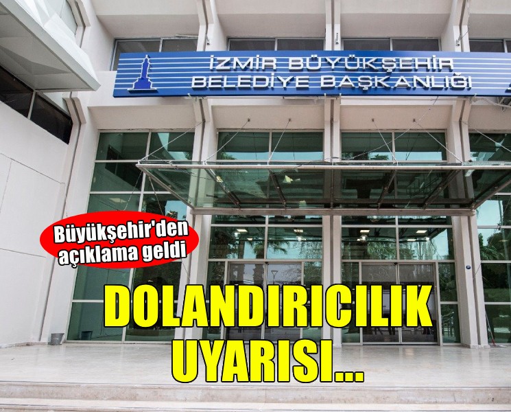 İzmir Büyükşehir Belediyesi’nden dolandırıcılık uyarısı