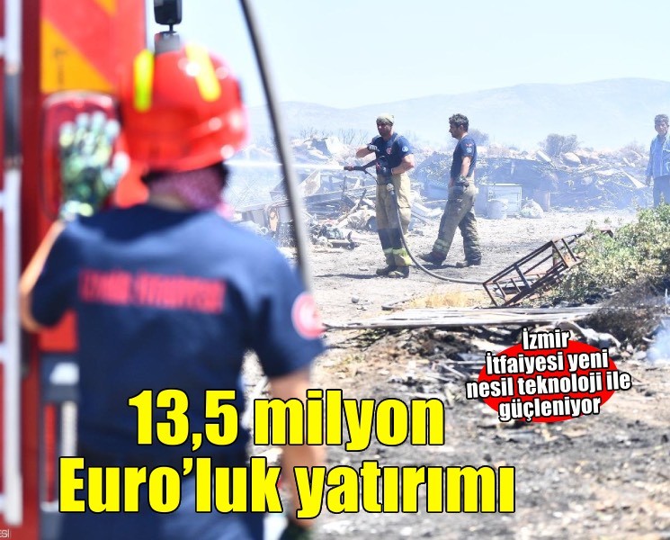 İzmir İtfaiyesi’ne 13,5 milyon Euro’luk teknoloji yatırımı