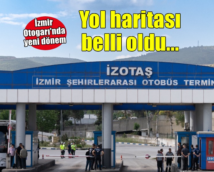 İzmir Otogarı’nda yol haritası belli oldu