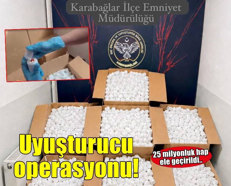 İzmir'de 25 milyon TL'lik uyuşturucu hap ele geçirildi