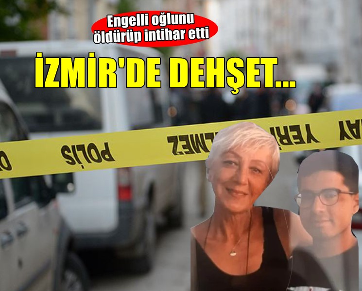 İzmir'de anne ve engelli oğlu evde ölü bulundu