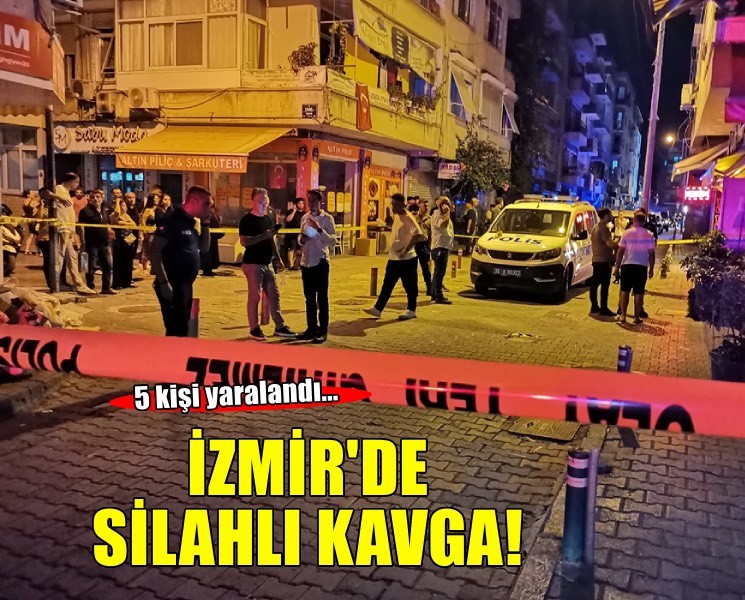 İzmir'de silahlı kavga! 5 kişi yaralandı