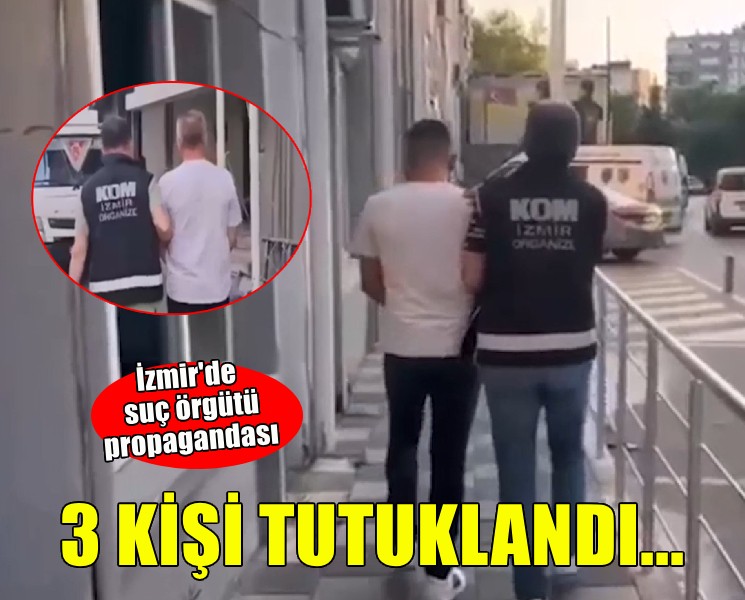 İzmir'de suç örgütü propagandasına 3 tutuklama