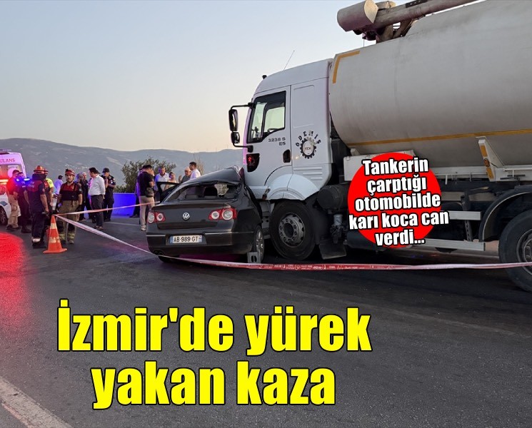 İzmir'de tankerin çarptığı otomobildeki karı koca öldü