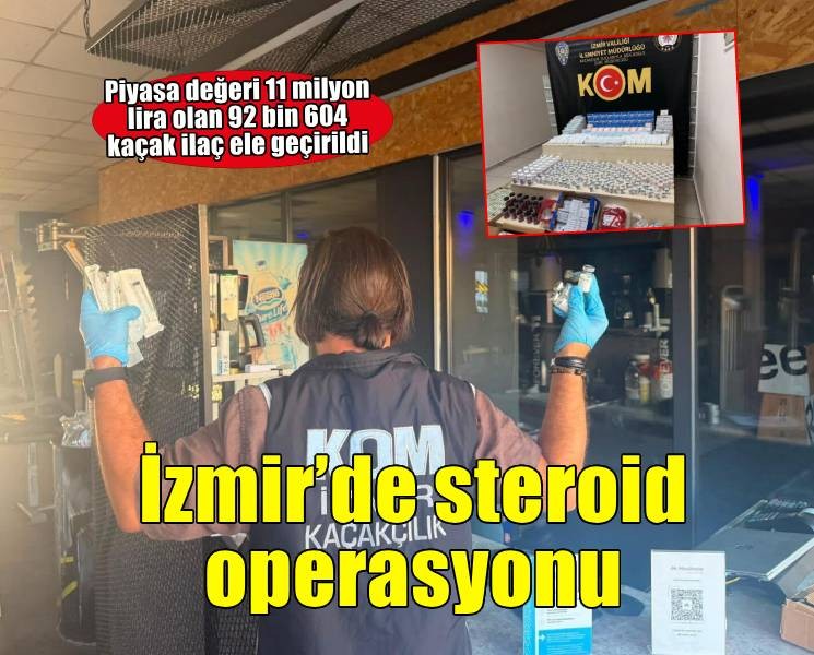 İzmir’de gümrük kaçağı steroid etken maddeli ilaç operasyonu