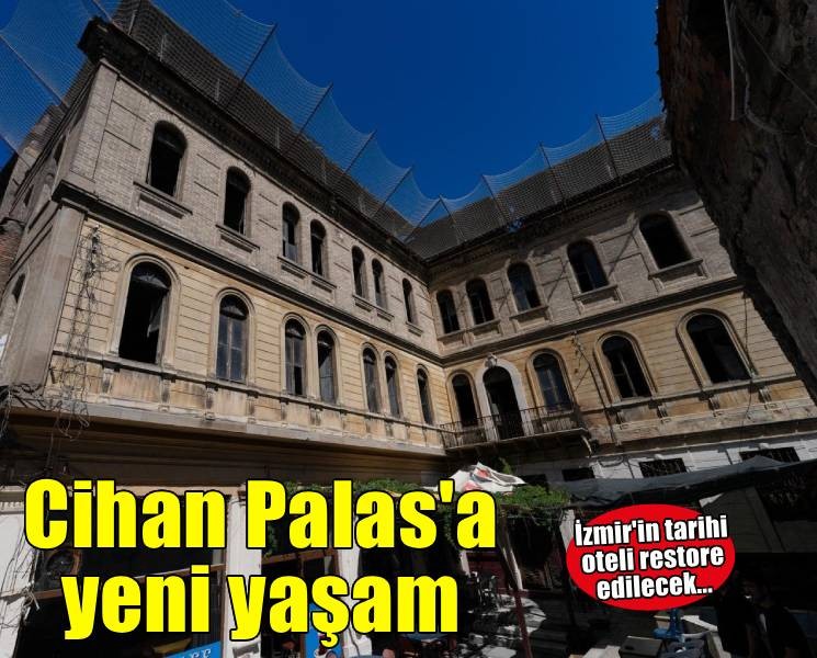 İzmir’in simge yapısı Cihan Palas yeniden hayat buluyor