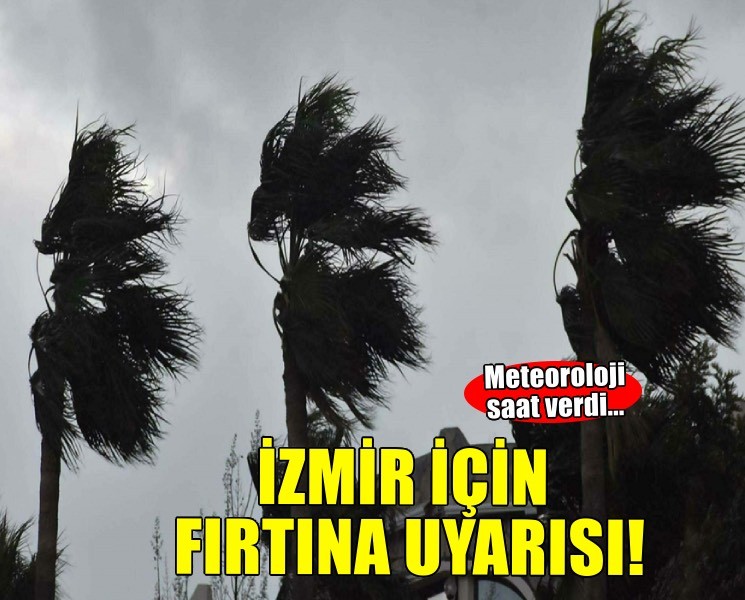 İzmirliler dikkat... Fırtına geliyor!