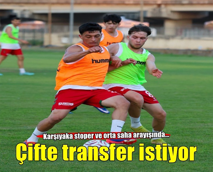 Karşıyaka çifte transfer istiyor