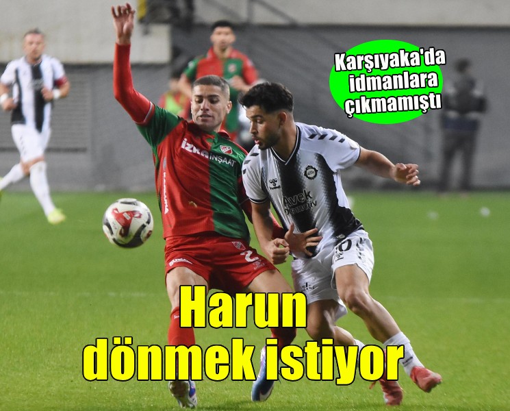 Karşıyaka'da Harun dönmek istiyor