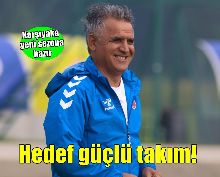 Karşıyaka'da hedef güçlü takım!