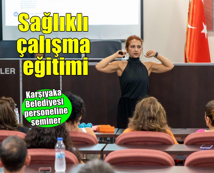 Karşıyaka'da personele ‘daha sağlıklı çalışma’ semineri