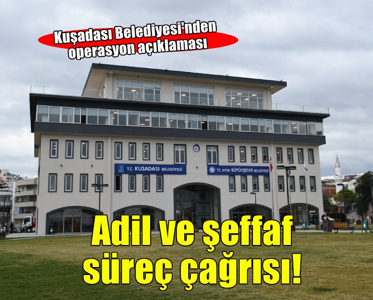 Kuşadası Belediyesi’nden gözaltılarla ilgili açıklama!