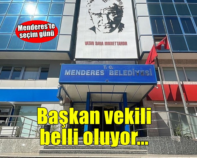 Menderes'te seçim günü... Başkan vekili belli oluyor!