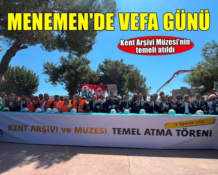 Menemen’de vefa günü… Menemen Kent Arşivi Müzesi’nin temeli atıldı