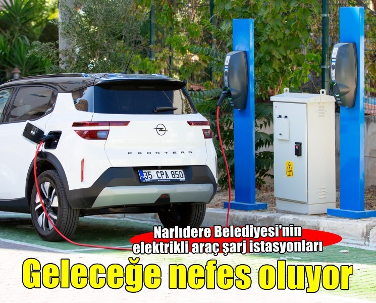 Narlıdere Belediyesi şarj istasyonlarıyla geleceğe nefes oluyor