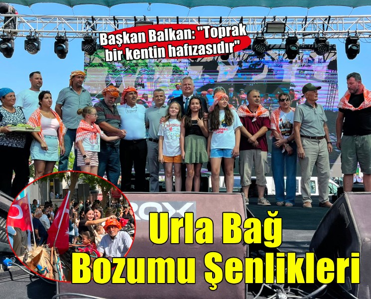 Urla Bağ Bozumu Şenlikleri başladı… Başkan Balkan: Toprak bir kentin hafızasıdır
