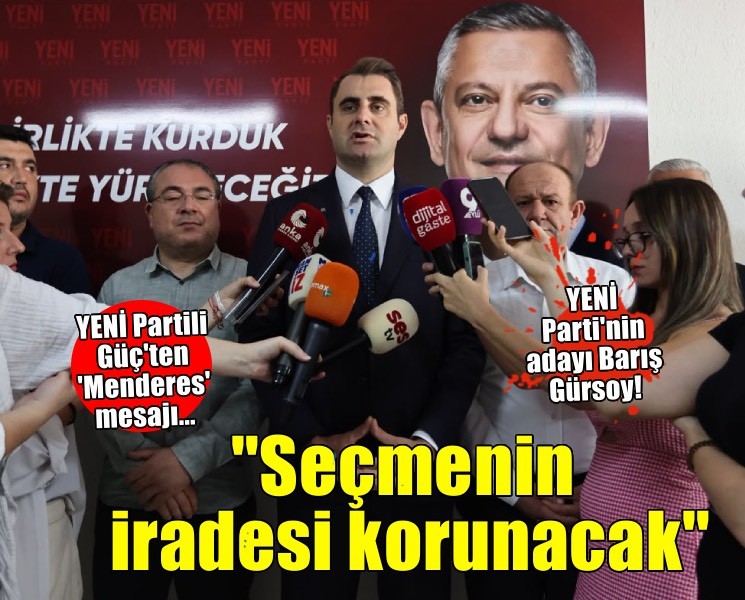 YENİ Partili Güç: ''Menderes'te seçmenin iradesi korunacak''