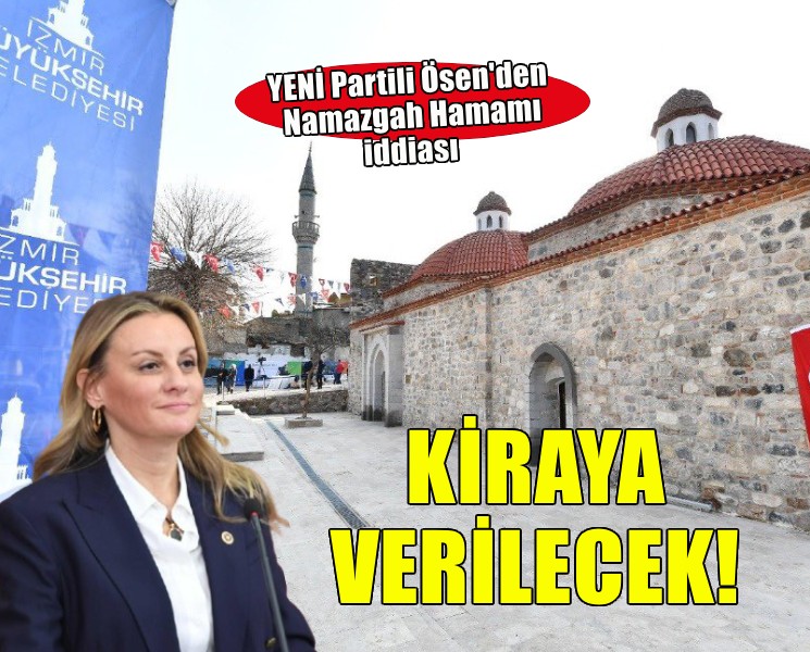 YENİ Partili Ösen'den Namazgah Hamamı iddiası... 'Kiraya verileceğini öğrendik'