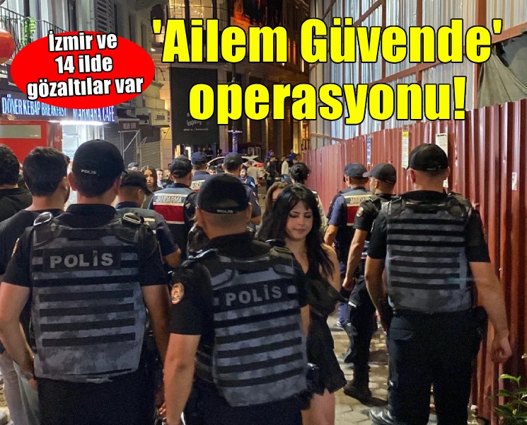 15 ilde 'Ailem Güvende' operasyonu