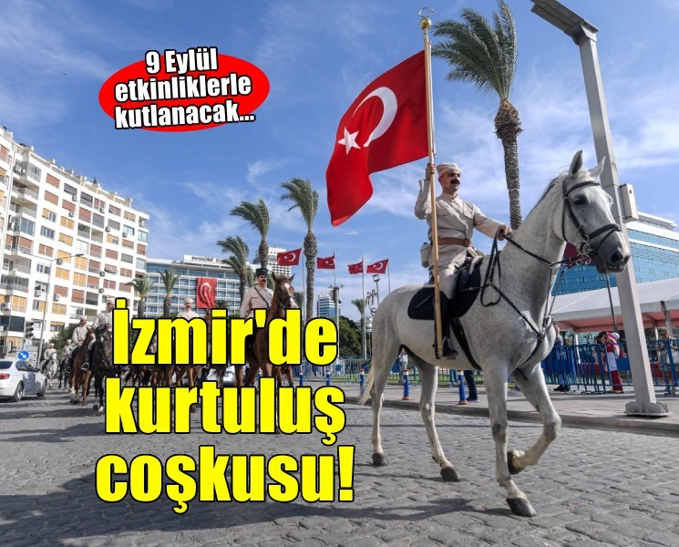 9 Eylül’de İzmir’i kurtuluş coşkusu saracak