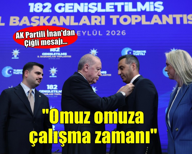 AK Partili İnan'dan Çiğli mesajı... 'Şimdi omuz omuza çalışma zamanı'