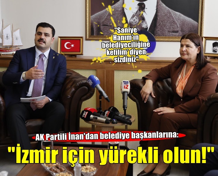 AK Partili İnan'dan belediye başkanlarına: ''İzmir için yürekli olun!''