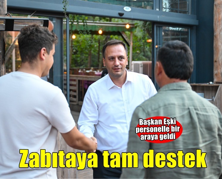 Başkan Eşki’den zabıtaya tam destek