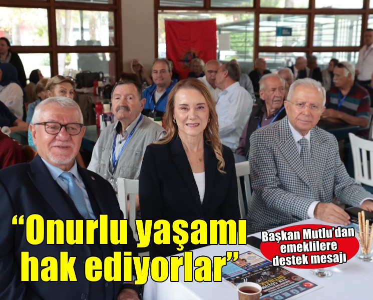 Başkan Mutlu: Emekliler onurlu bir yaşamı hak ediyor