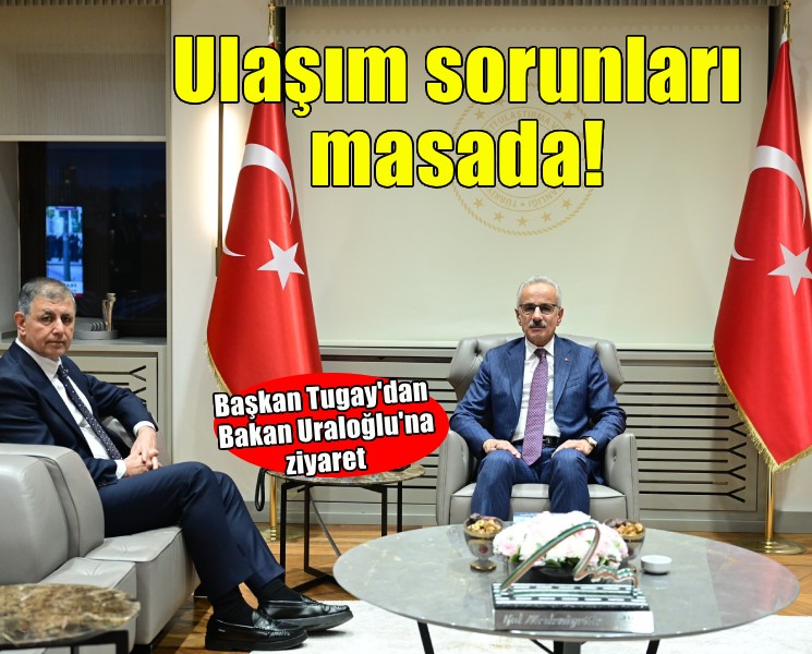 Başkan Tugay Bakan Uraloğlu ile görüştü