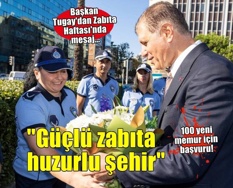 Başkan Tugay: Güçlü zabıta huzurlu şehir