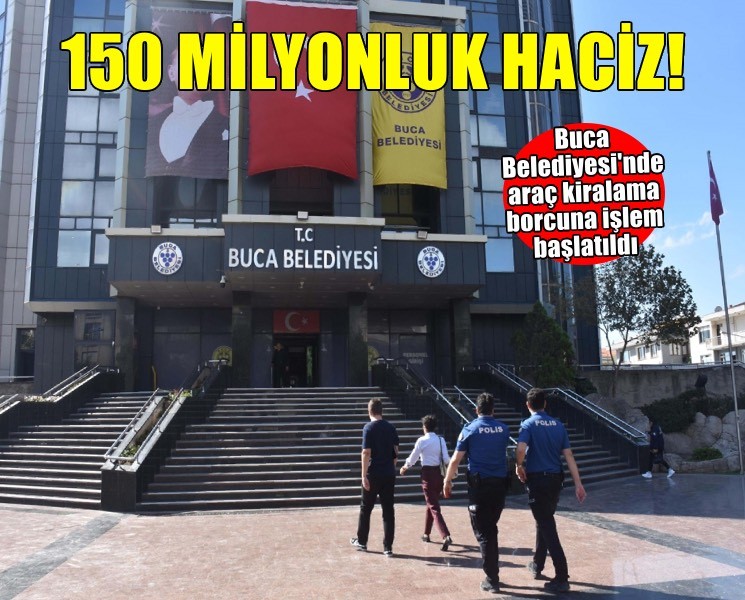 Buca Belediyesi'ne 150 milyon TL'lik borç için haciz
