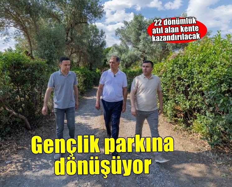 Buca’da 22 dönümlük atıl alan gençlik parkına dönüşüyor