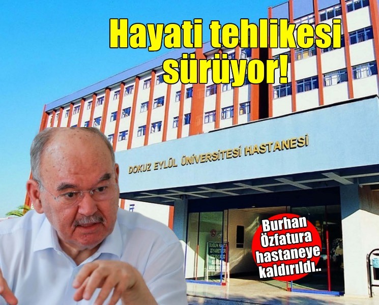 Burhan Özfatura hastaneye kaldırıldı... Hayati tehlikesi sürüyor!