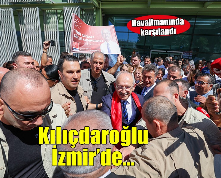 CHP Genel Başkanı Kılıçdaroğlu İzmir'de