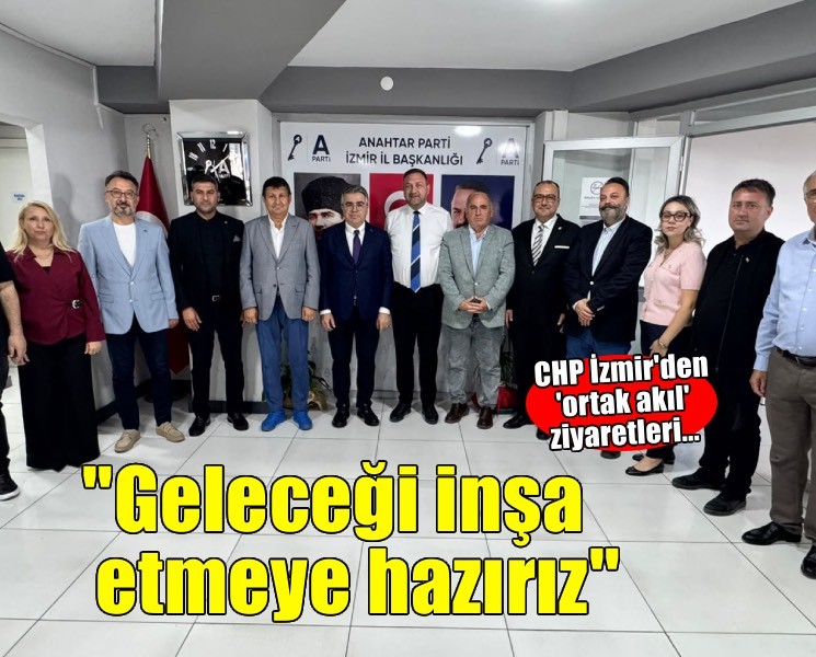 CHP İzmir'den 'ortak akıl' ziyaretleri... ''Geleceği inşa etmeye hazırız''