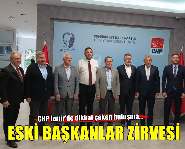 CHP İzmir’de eski başkanlar zirvesi