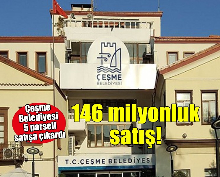 Çeşme Belediyesi'nden 146 milyonluk satış!