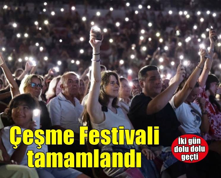 Çeşme Festivali, iki gün süren coşku ve birliktelikle tamamlandı