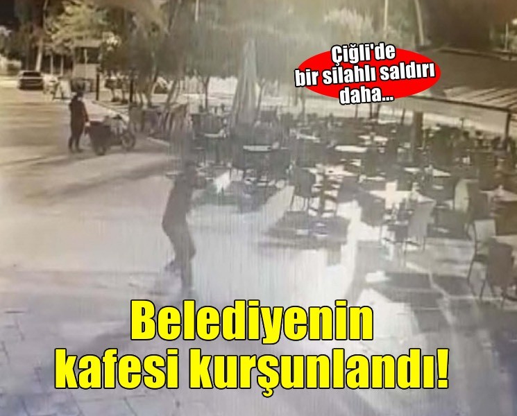 Çiğli'de bir saldırı daha... Belediyenin kafesi kurşunlandı!