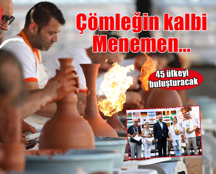 Çömleğin kalbi Menemen, 45 ülkeyi buluşturacak!